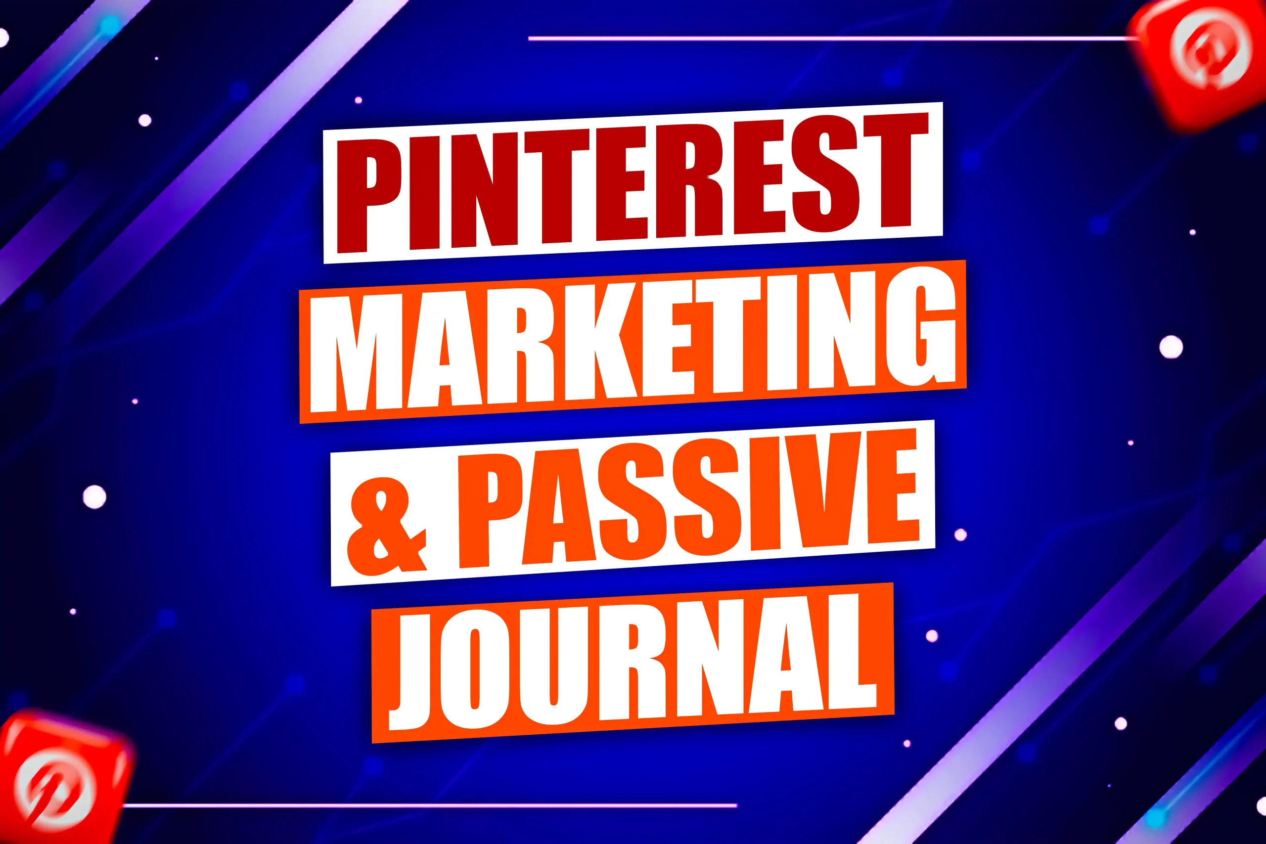 Pinterest Marketing & Passive Journal